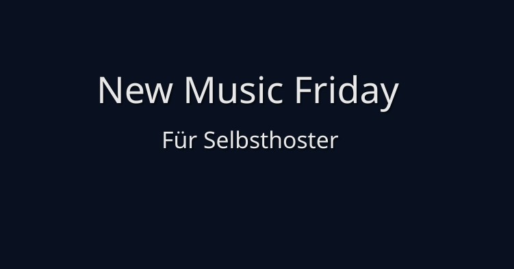 New Music Friday für Selbsthoster